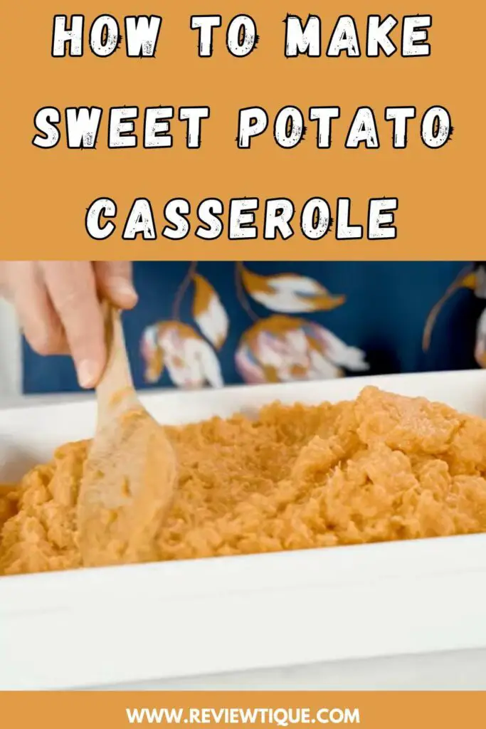 How to Make Sweet Potato Casserole 