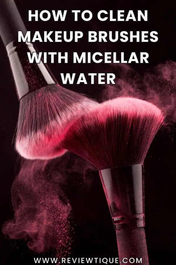 How to Clean Makeup Brushes With Micellar Water