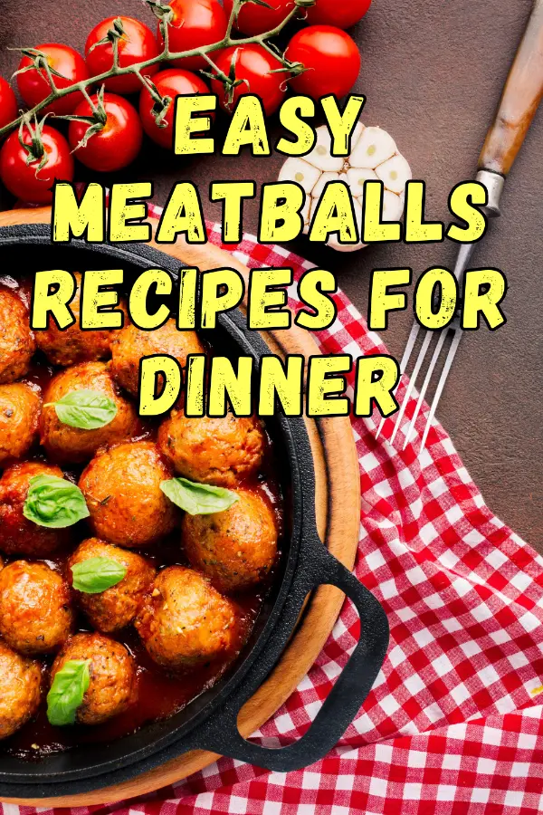 Easy Meatballs Recipes For Dinner