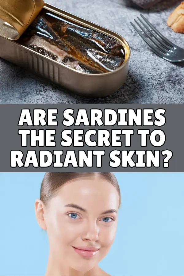 Are Sardines The Secret To Radiant Skin?