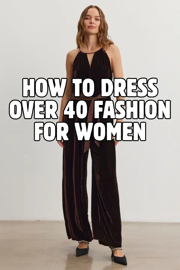 How to Dress Over 40 Fashion For Women