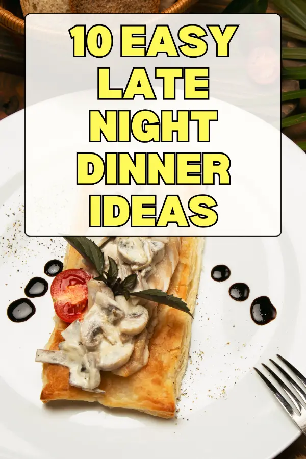 Easy Late Night Dinner Ideas