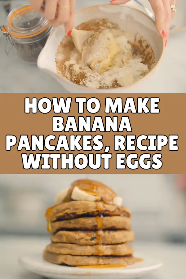 How to Make Banana Pancakes, Recipe Without Eggs