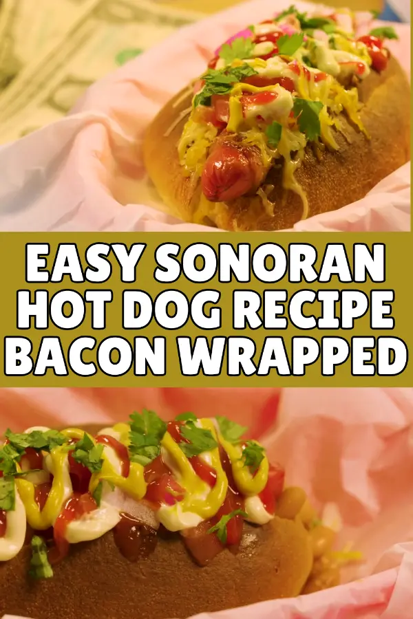 Easy Sonoran Hot Dog Recipe, Bacon Wrapped