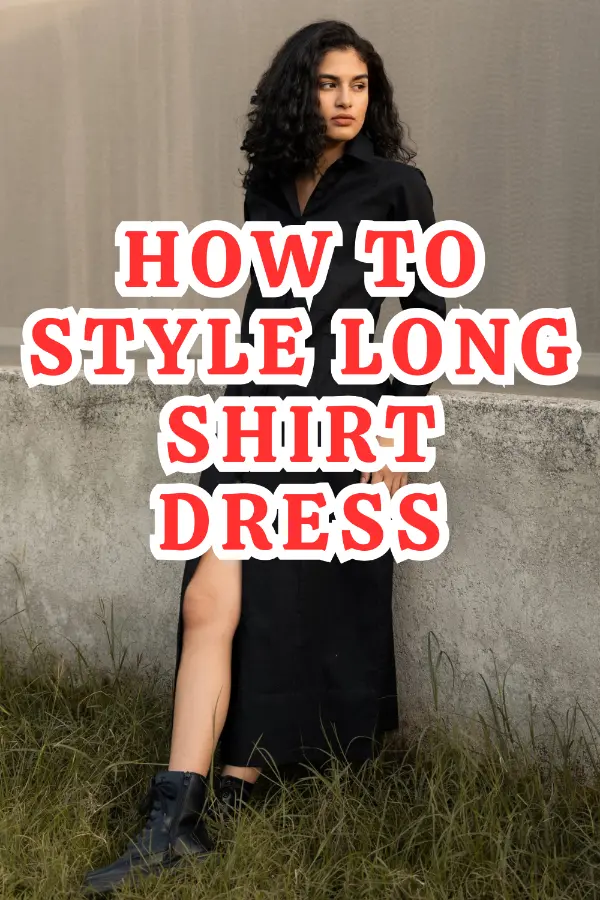 How to Style Long Shirt Dress