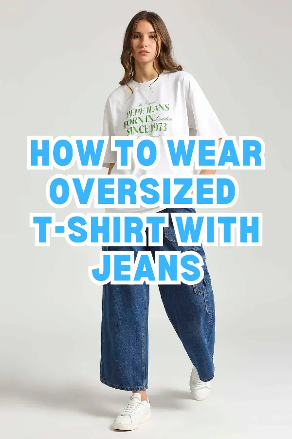 How to Wear Oversized T-shirt With Jeans