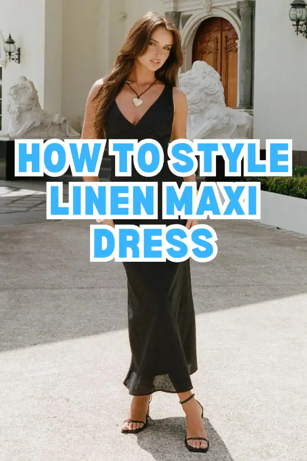 How to Style Linen Maxi Dress