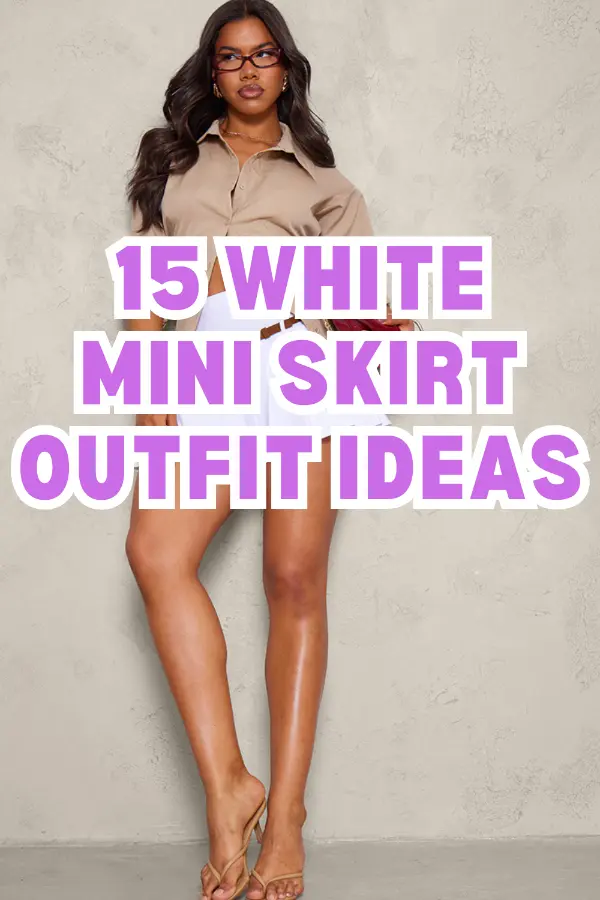White Mini Skirt Outfit Ideas
