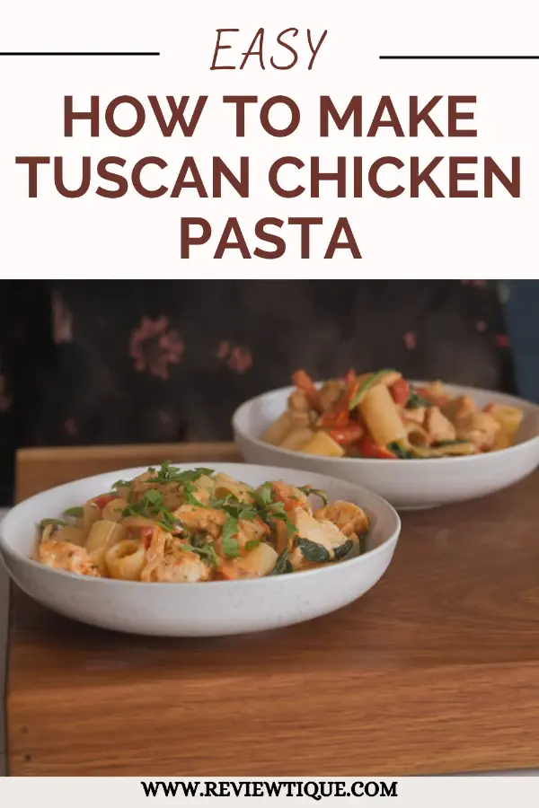 How to Make Tuscan Chicken Pasta