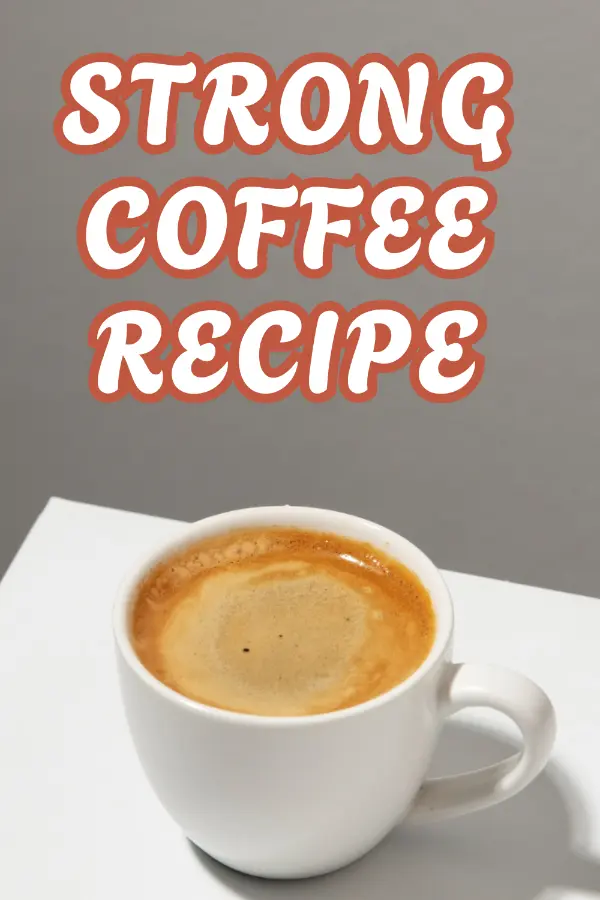 Strong Coffee Recipe