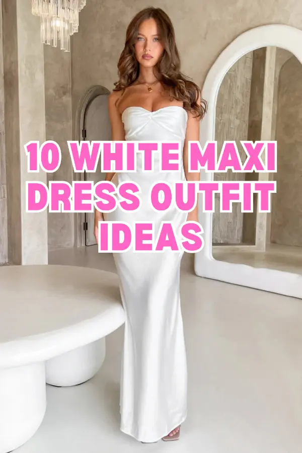 White Maxi Dress Outfit Ideas