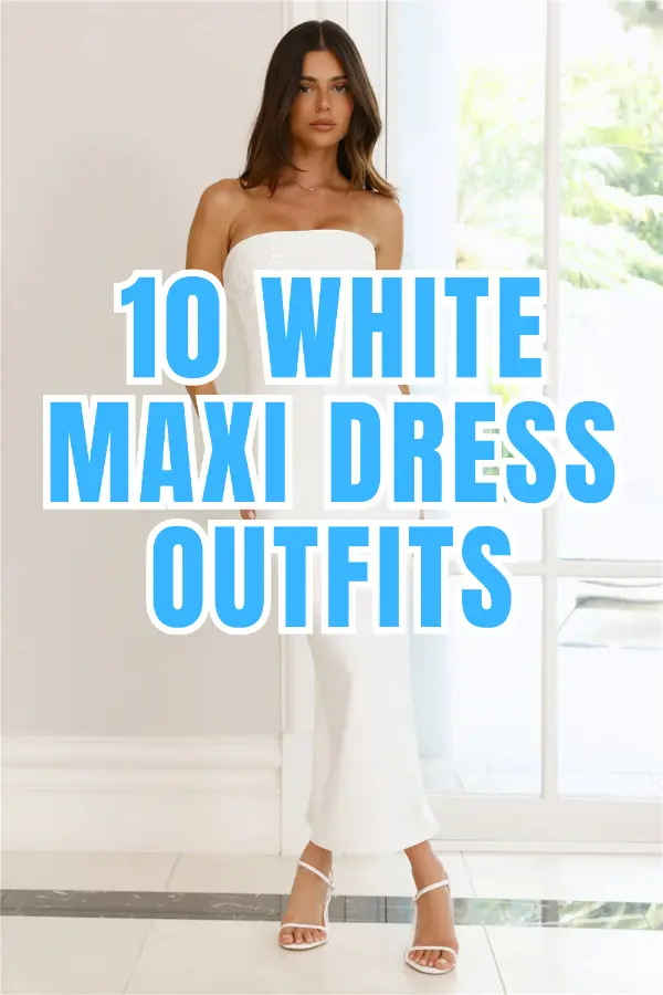White Maxi Dress Outfits