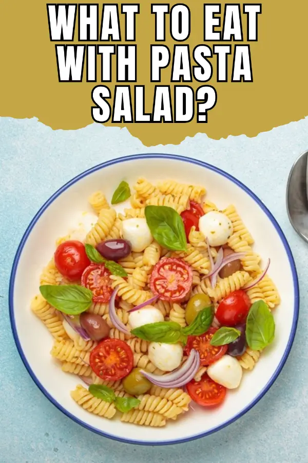 What to Eat With Pasta Salad